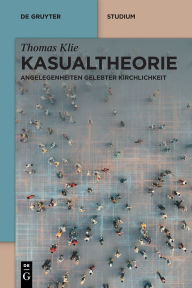 Title: Kasualtheorie: Angelegenheiten gelebter Kirchlichkeit, Author: Thomas Klie