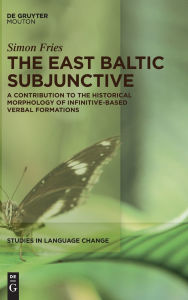 Title: The East Baltic Subjunctive: A Contribution to the Historical Morphology of Infinitive-Based Verbal Formations, Author: Simon Fries
