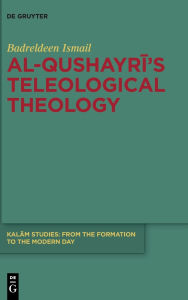 Title: Al-Qushayri's Teleological Theology, Author: Badreldeen Ismail