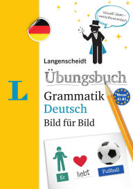 Title: Langenscheidt Übungsbuch Grammatik Deutsch Bild für Bild(Langenscheidt German Grammar Workbook Picture by Picture): The visual grammar practice for an easy start, Author: Langenscheidt Editorial Team Langenscheidt Editorial Team