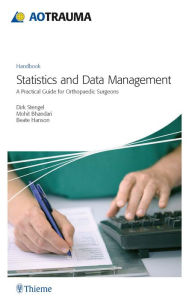 AOTrauma - Statistics and Data Management: A Practical Guide for Orthopedic Surgeons