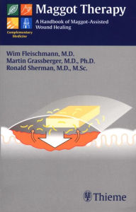 Title: Maggot Therapy: A Handbook of Maggot-Assisted Wound Healing, Author: Wim Fleischmann