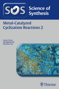 Title: Science of Synthesis: Metal-Catalyzed Cyclization Reactions Vol. 2, Author: Shengming Ma