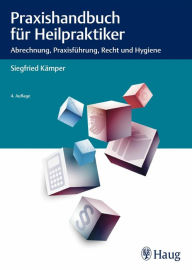 Title: Praxishandbuch für Heilpraktiker: Abrechnung, Praxisführung, Recht und Hygiene, Author: Siegfried Kämper
