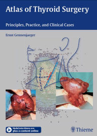 Title: Atlas of Thyroid Surgery: Principles, Practice, and Clinical Cases, Author: Ernst Gemsenjäger
