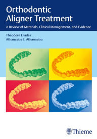 Title: Orthodontic Aligner Treatment: A Review of Materials, Clinical Management, and Evidence, Author: Theodore Eliades