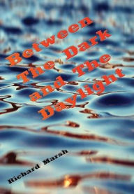 Title: Between The Dark and The Daylight, Author: Richard Marsh