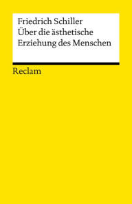 Title: Über die ästhetische Erziehung des Menschen in einer Reihe von Briefen: Reclams Universal-Bibliothek, Author: Friedrich Schiller