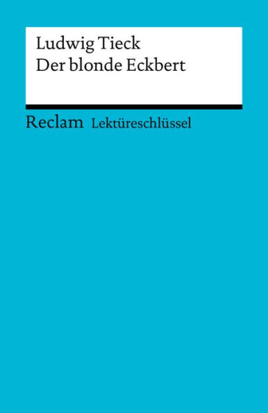 Lektüreschlüssel. Ludwig Tieck: Der blonde Eckbert: Reclam Lektüreschlüssel