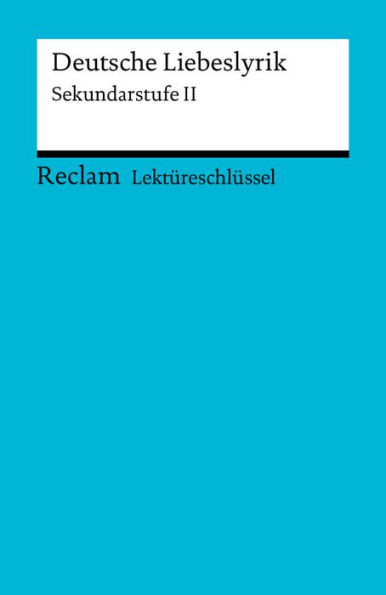 Lektüreschlüssel. Deutsche Liebeslyrik: Sekundarstufe II (Reclam Lektüreschlüssel)