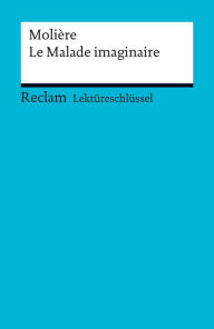 Title: Lektüreschlüssel. Molière: Le Malade imaginaire: Reclam Lektüreschlüssel, Author: Molière