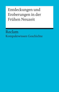 Title: Kompaktwissen Geschichte. Entdeckungen und Eroberungen in der Frühen Neuzeit: Reclam Kompaktwissen Geschichte, Author: Christian Mehr