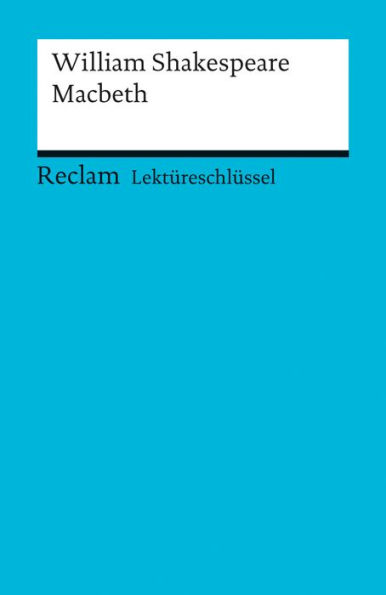 Lektüreschlüssel. William Shakespeare: Macbeth: Reclam Lektüreschlüssel