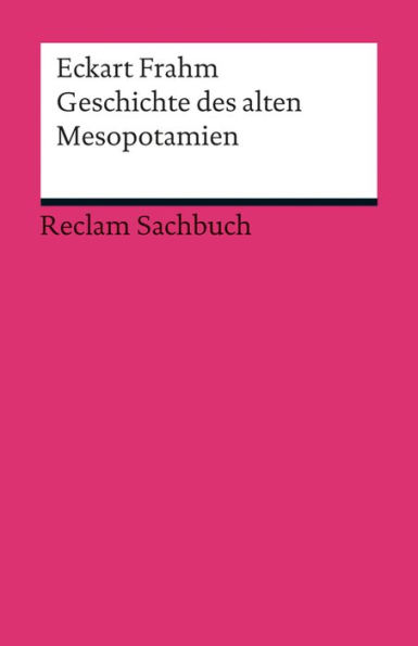 Geschichte des alten Mesopotamien: Reclams Ländergeschichten