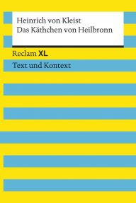 Title: Das Käthchen von Heilbronn oder die Feuerprobe: Reclam XL - Text und Kontext, Author: Heinrich von Kleist