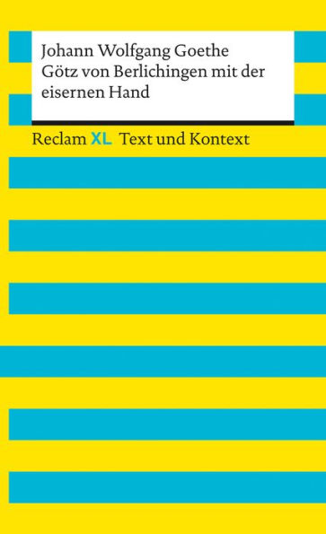 Götz von Berlichingen mit der eisernen Hand: Reclam XL - Text und Kontext