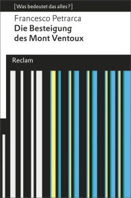 Title: Die Besteigung des Mont Ventoux: [Was bedeutet das alles?], Author: Francesco Petrarca