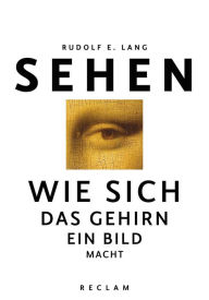 Title: Sehen: Wie sich das Gehirn ein Bild macht, Author: Rudolf E. Lang