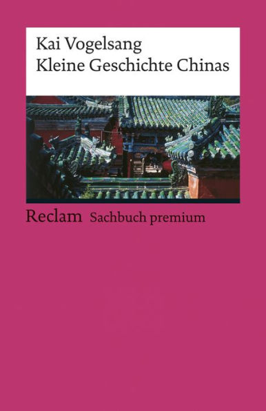 Kleine Geschichte Chinas: Reclam Sachbuch premium