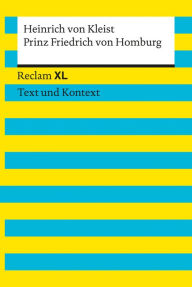 Title: Prinz Friedrich von Homburg. Textausgabe mit Kommentar und Materialien: [Reclam XL - Text und Kontext] - von Kleist, Heinrich, Author: Heinrich von Kleist