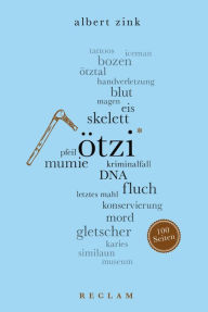 Title: Ötzi. 100 Seiten: Reclam 100 Seiten, Author: Albert Zink