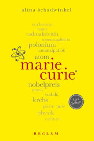 Title: Marie Curie. 100 Seiten: Reclam 100 Seiten, Author: Alina Schadwinkel