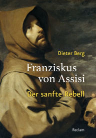 Title: Franziskus von Assisi. Der sanfte Rebell, Author: Dieter Berg
