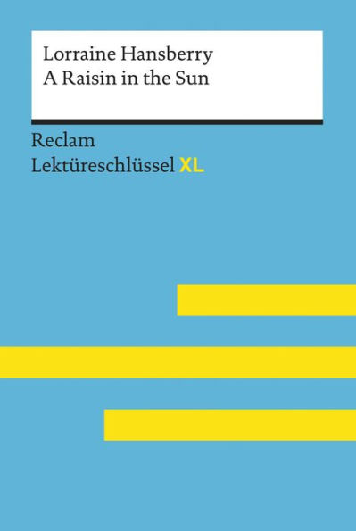 A Raisin in the Sun von Lorraine Hansberry: Reclam Lektüreschlüssel XL: Lektüreschlüssel mit Inhaltsangabe, Interpretation, Prüfungsaufgaben mit Lösungen, Lernglossar