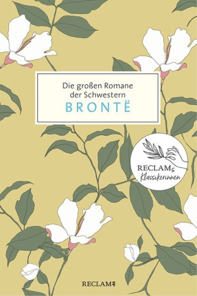 Die großen Romane der Schwestern Brontë. Jane Eyre, Sturmhöhe, Agnes Grey: Damals - heute - morgen: Reclams Klassikerinnen