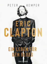 Title: Eric Clapton. Ein Leben für den Blues, Author: Peter Kemper