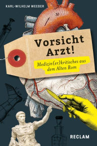 Title: Vorsicht, Arzt! Medizin(er)kritisches aus dem Alten Rom. (Lateinisch/Deutsch): Reclams Universal-Bibliothek, Author: Karl-Wilhelm Weeber