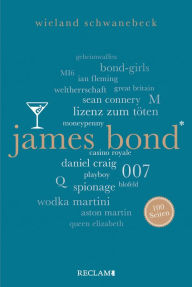 Title: James Bond. 100 Seiten: Reclam 100 Seiten, Author: Wieland Schwanebeck