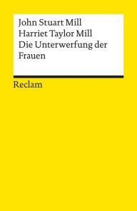 Title: Die Unterwerfung der Frauen: Reclams Universal-Bibliothek, Author: John Stuart Mill