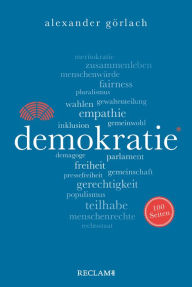 Title: Demokratie. 100 Seiten: Reclam 100 Seiten, Author: Alexander Görlach