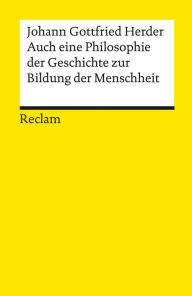 Title: Auch eine Philosophie der Geschichte zur Bildung der Menschheit: Reclams Universal-Bibliothek, Author: Johann Gottfried Herder