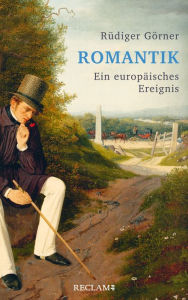 Title: Romantik: Ein europäisches Ereignis, Author: Rüdiger Görner