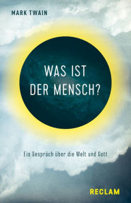 Title: Was ist der Mensch? Ein Gespräch über die Welt und Gott: Reclams Universal-Bibliothek, Author: Mark Twain