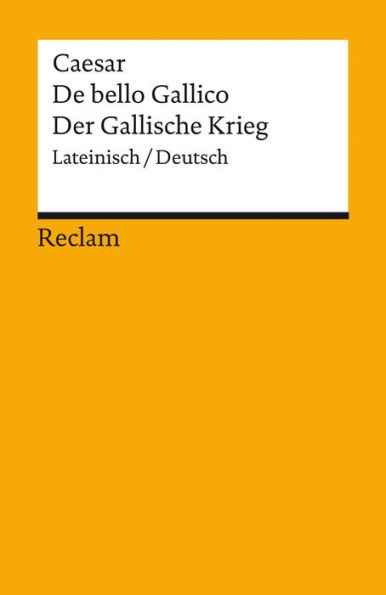 De bello Gallico / Der Gallische Krieg: Lateinisch/Deutsch