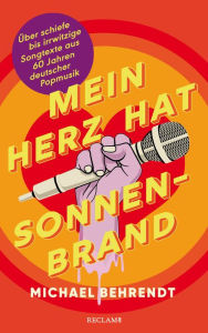 Title: Mein Herz hat Sonnenbrand: Über schiefe bis irrwitzige Songtexte aus 60 Jahren deutscher Popmusik, Author: Michael Behrendt