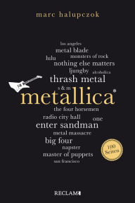 Title: Metallica. 100 Seiten: Reclam 100 Seiten, Author: Marc Halupczok