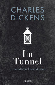 Title: Im Tunnel. Eine unheimliche Geschichte: Reclams Universal-Bibliothek, Author: Charles Dickens