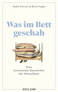 Title: Was im Bett geschah: Eine horizontale Geschichte der Menschheit, Author: Nadia Durrani