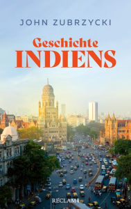 Title: Geschichte Indiens: Alles, was man über das bevölkerungsreichste Land der Welt wissen muss, Author: John Zubrzycki
