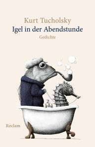 Title: Igel in der Abendstunde. Gedichte: Die schönsten Gedichte zum Schmunzeln und Lachen, Author: Kurt Tucholsky