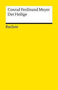 Title: Der Heilige: Eine meisterhafte historische Novelle des Realismus, Author: Conrad Ferdinand Meyer