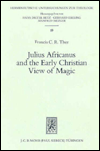 Title: Julius Africanus and the early Christian view of magic, Author: Francis C Thee