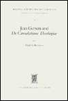 Title: Jean Gerson and de Consolatione Theologiae (1418): The Consolation of a Biblical and Reforming Theology for a Disordered Age, Author: Mark S Burrows