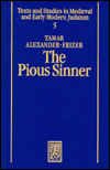 Title: The Pious Sinner: Ethics and Aesthetics in the Medieval Hasidic Narrative / Edition 1, Author: Tamar Alexander-Frizer