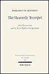 Title: The Heavenly Trumpet: John Chrysostom and the Art of Pauline Interpretation, Author: Margaret M Mitchell