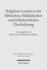 Title: Religioses Lernen in der biblischen, fruhjudischen und fruhchristlichen Uberlieferung, Author: Beate Ego